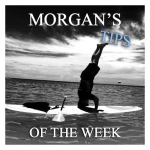 Morgan's Tips of the Week